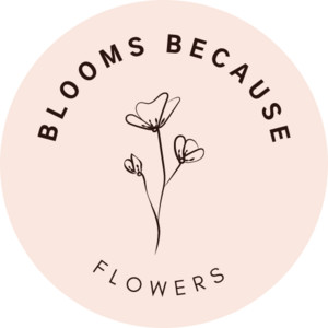 Blooms Because